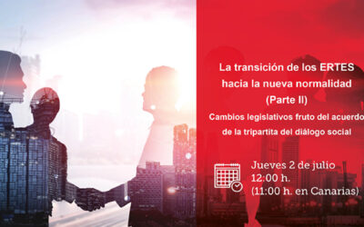 La transición de los ERTES hacia la nueva normalidad. Cambios legislativos fruto del acuerdo de la tripartita de diálogo social. (Parte II)